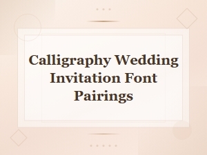 Beautiful Calligraphy Font Pairings for Wedding Invitations