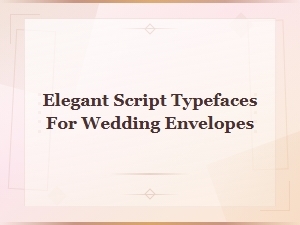 Elegant Script Typefaces for Beautiful Wedding Envelopes