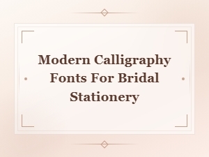 Modern Calligraphy Fonts for Bridal Stationery and Wedding Invitations