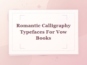 Romantic Calligraphy Typefaces Perfect for Vow Books