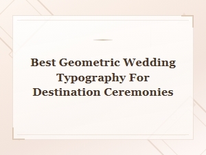 Best Geometric Wedding Typography for Destination Ceremonies