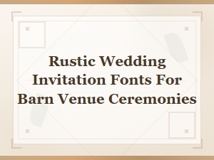 Best Rustic Wedding Invitation Fonts for Barn Venue Ceremonies