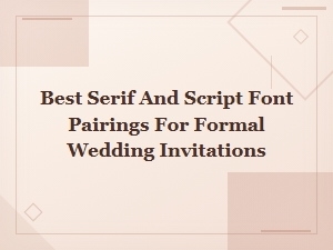 Best Serif and Script Font Pairings for Formal Wedding Invitations