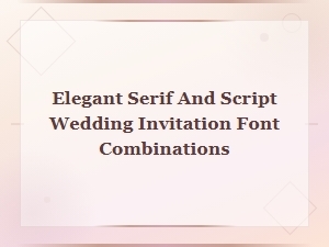 Elegant Serif and Script Wedding Invitation Font Pairings for Stunning Invites