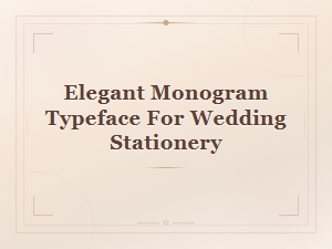 Elegant Monogram Typefaces for Wedding Stationery and Invitations